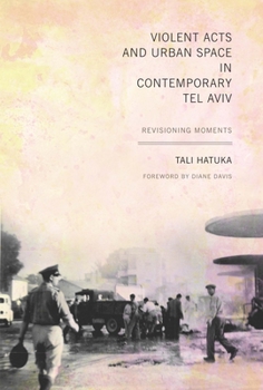 Paperback Violent Acts and Urban Space in Contemporary Tel Aviv: Revisioning Moments Book