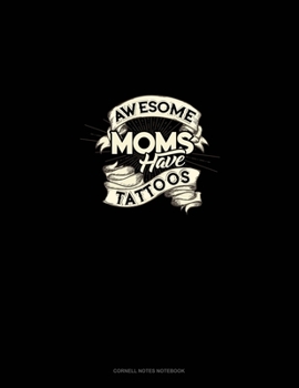 Awesome Moms Have Tattoos: Cornell Notes Notebook