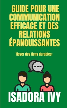 Tisser des liens durables: Guide pour une communication efficace et des relations épanouissantes (French Edition)