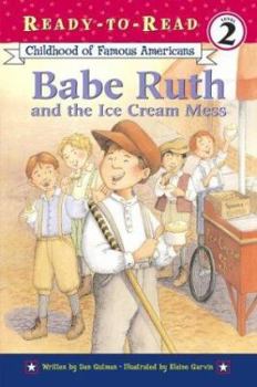 Babe Ruth and the Ice Cream Mess (Childhood of Famous Americans (Sagebrush))