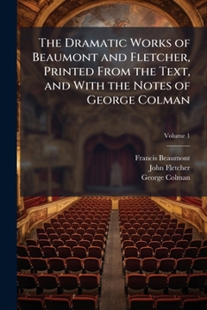 Paperback The Dramatic Works of Beaumont and Fletcher, Printed From the Text, and With the Notes of George Colman; Volume 1 Book