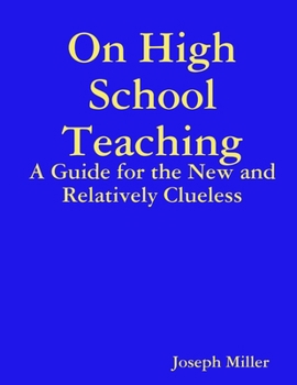 Paperback On High School Teaching: A Guide for the New and Relatively Clueless Book