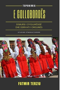 Paperback Toponimia E Gollobordës: Diskursi I Dygjuhësisë Dhe Derivati I Origjinës [Albanian] Book