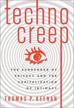 Paperback Technocreep: The Surrender of Privacy and the Capitalization of Intimacy Book