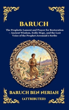 Baruch: The Prophetic Lament and Prayer for Restoration - Ancient Wisdom, Exilic Hope, and the Lost Voice of the Prophet Jeremiah's Scribe (Library of Alexandria - Esoteric)