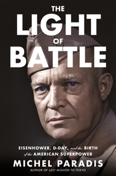 Hardcover The Light of Battle: Eisenhower, D-Day, and the Birth of the American Superpower Book