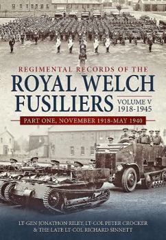 Hardcover Regimental Records of the Royal Welch Fusiliers: Volume V - 1918-1945, Part 1 - November 1918 - May 1940 Book