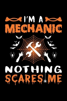 Paperback I'm A Mechanic Nothing Scares Me: Mechanic Halloween Gift, Lined Notebook, 6" x 9", 120 Pages Book