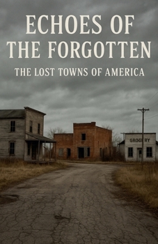 Paperback Echoes of the Forgotten The Lost Towns of America Book