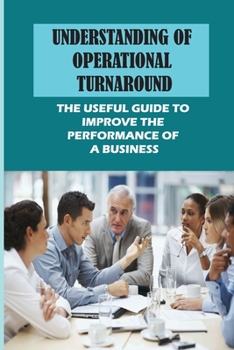 Paperback Understanding Of Operational Turnaround: The Useful Guide To Improve The Performance Of A Business: The Turnaround Plan Book