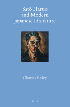 Satō Haruo and Modern Japanese Literature - Book #55 of the Brill's Japanese Studies Library