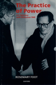 Paperback The Practice of Power: Us Relations with China Since 1949 Book