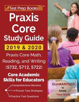 Paperback Praxis Core Study Guide 2019 & 2020: Praxis Core Math, Reading, and Writing (5732, 5712, 5722) [Core Academic Skills for Educators] Book