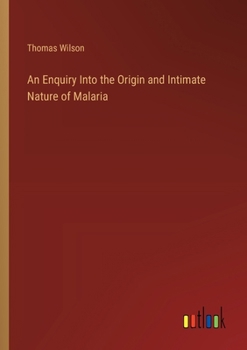 Paperback An Enquiry Into the Origin and Intimate Nature of Malaria Book