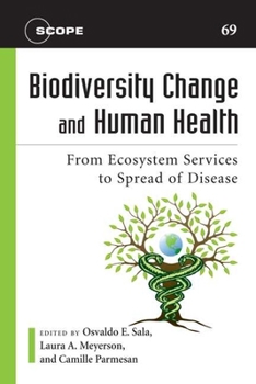Biodiversity Change and Human Health: From Ecosystem Services to Spread of Disease (Scientific Committee on Problems of the Environment (SCOPE) Series)