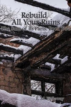 Rebuild All Your Ruins - Book #2 of the Sum of its Parts