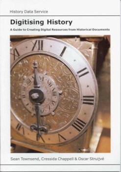 Paperback Digitising History (Guides to Good Practice in the Creation and Use of Digital Resources) Book