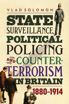 Hardcover State Surveillance, Political Policing and Counter-Terrorism in Britain: 1880-1914 Book
