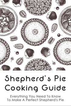 Paperback Shepherd's Pie Cooking Guide: Everything You Need To Know To Make A Perfect Shepherd's Pie: Vegetarian Shepherd'S Pie Book