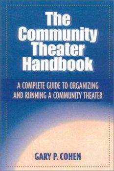 Paperback The Community Theater Handbook: A Complete Guide to Organizing and Running a Community Theater Book