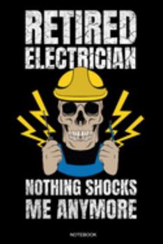 Retired Electrician: Funny Notebook for Apprentice Electrician Gift Electrical Engineer and Craftsmen Present Dad Journeyman Planner Electricity ... Diary I Size 6 x 9 I Ruled Paper I 120 Pages
