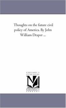 Paperback Thoughts On the Future Civil Policy of America. by John William Draper ... Book
