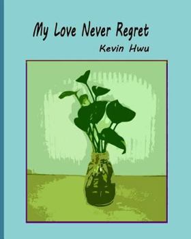 Paperback My Love Never Regret: Love Is Without Fear And Without Regret. Book