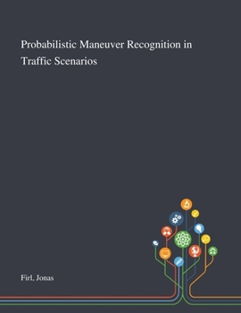Paperback Probabilistic Maneuver Recognition in Traffic Scenarios Book