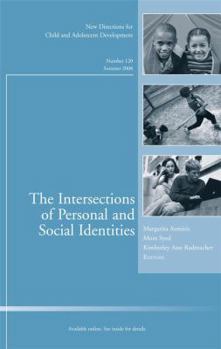 The Intersections of Personal and Social Identities: New Directions for Child and Adolescent Development No. 120 (J-B CAD Single Issue Child & Adolescent Development)