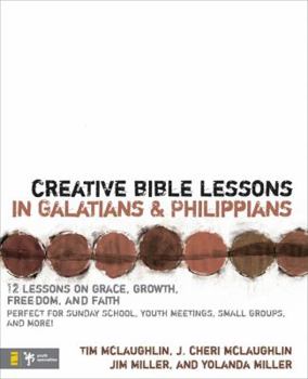 Paperback Creative Bible Lessons in Galatians & Philippians: 12 Sessions on Grace, Growth, Freedom, and Faith Book