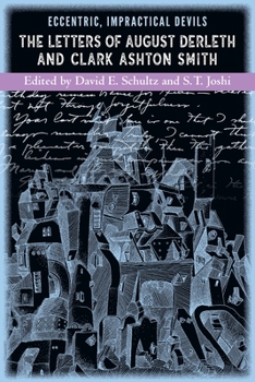 Eccentric, Impractical Devils : The Letters of Clark Ashton Smith and August Derleth