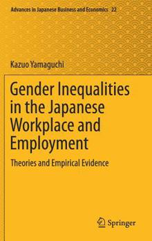 Hardcover Gender Inequalities in the Japanese Workplace and Employment: Theories and Empirical Evidence Book