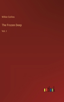 The Frozen Deep: Vol. I