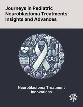 Paperback Journeys in Pediatric Neuroblastoma Treatments: Insights and Advances Book