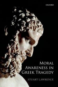 Hardcover Moral Awareness in Greek Tragedy Book