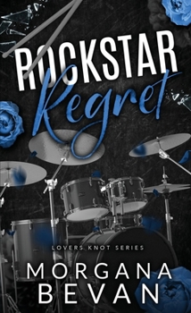 Rockstar Regret: A Second Chance Rock Star Romance (Lover's Knot Rockstar Romance)