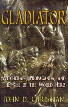 Paperback Gladiator: Witchcraft, Propaganda, and the Rise of the World Hero Book