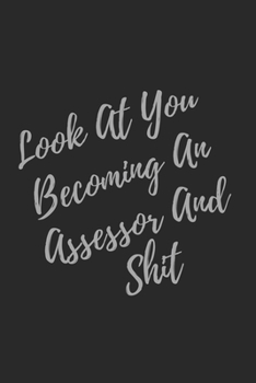 Paperback Look At You Becoming An Assessor And Shit: Blank Lined Journal Assessor Notebook & Journal (Gag Gift For Your Not So Bright Friends and Coworkers) Book
