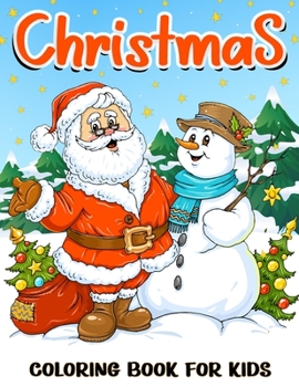 Paperback Christmas Coloring Book for Kids: Christmas and Wintertime Coloring and Activity Book with Santa Claus, Reindeer, Snowman, Christmas Tree, Star and Mo Book