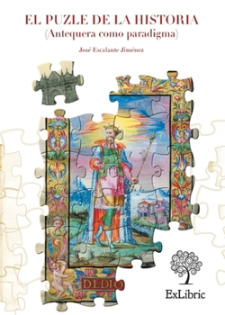 El puzle de la historia (Antequera como paradigma) (Spanish Edition)