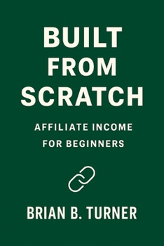 Paperback Built From Scratch: Affiliate Income for Beginners Book