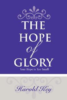 Paperback The Hope of Glory: Your Hope Is Too Small Book