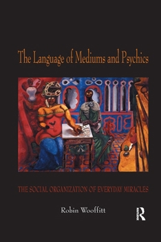 Paperback The Language of Mediums and Psychics: The Social Organization of Everyday Miracles Book