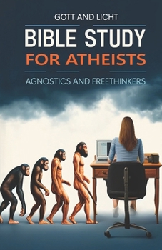 Paperback Bible Study for Atheists, Agnostics, and Freethinkers Book