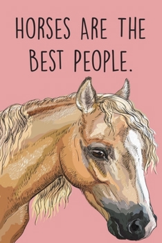 Horses Are The Best People.: Horse Notebook & Planner With Lined Pages, Perfect For Taking Notes And journaling, Horse Journal For Girls Boys Women And Men, Horse Gifts For Teenage Girl, Horse Gifts