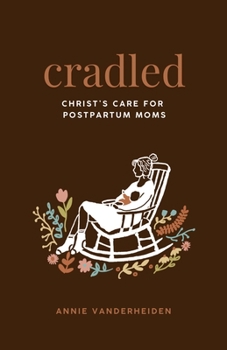 Hardcover Cradled: Christ's Care for Postpartum Moms Book