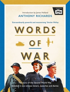 Hardcover Words of War: The Story of the Second World War Revealed in Eye-Witness Letters, Speeches and Diaries Book