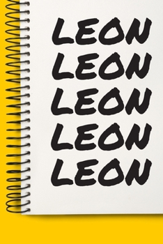 Name LEON A beautiful personalized: Lined Notebook / Journal Gift, 120 Pages, 6 x 9 inches , NoteBook Gift For LEON , Personal Diary, LEON , ... Diary to Write, work, or home!, Soft Cover, M