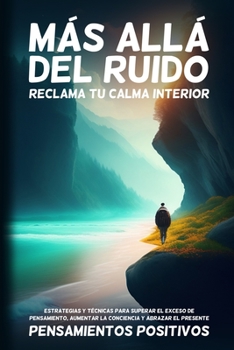 Paperback Más Allá del Ruido: Estrategias y Técnicas para Superar el Exceso de Pensamiento, Aumentar la Conciencia y Abrazar el Presente [Spanish] Book