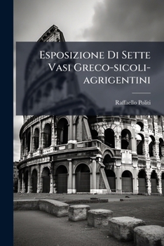 Paperback Esposizione Di Sette Vasi Greco-sicoli-agrigentini [Italian] Book